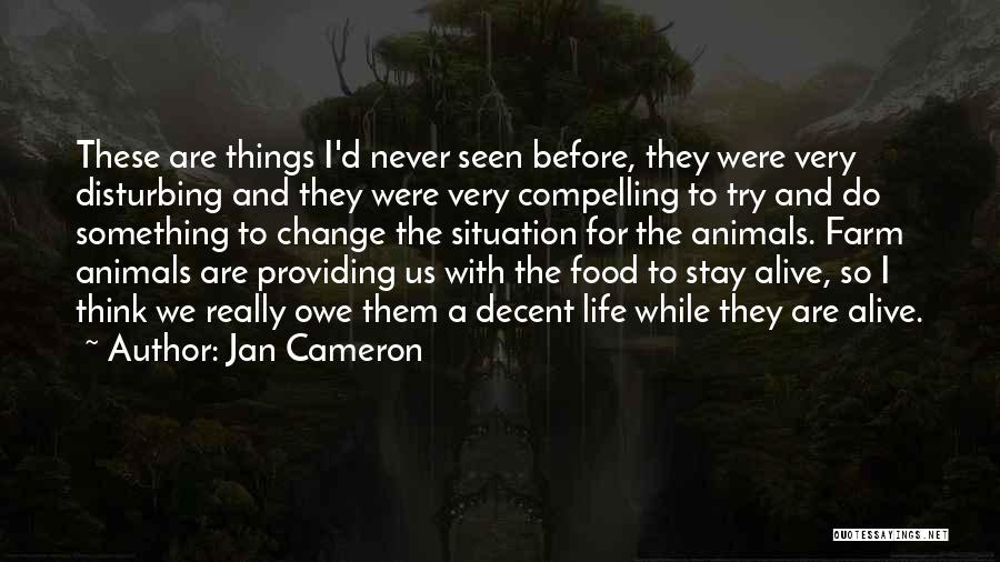 Jan Cameron Quotes: These Are Things I'd Never Seen Before, They Were Very Disturbing And They Were Very Compelling To Try And Do