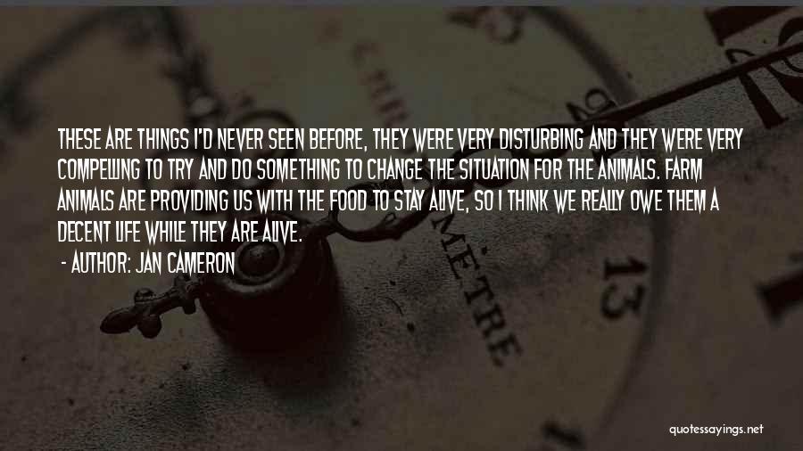 Jan Cameron Quotes: These Are Things I'd Never Seen Before, They Were Very Disturbing And They Were Very Compelling To Try And Do