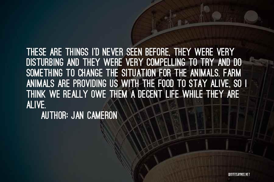 Jan Cameron Quotes: These Are Things I'd Never Seen Before, They Were Very Disturbing And They Were Very Compelling To Try And Do