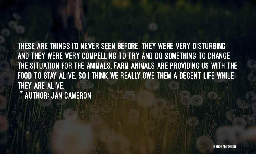 Jan Cameron Quotes: These Are Things I'd Never Seen Before, They Were Very Disturbing And They Were Very Compelling To Try And Do