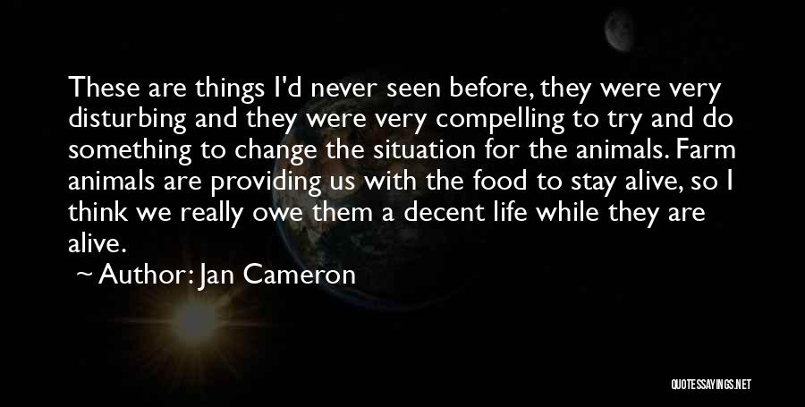 Jan Cameron Quotes: These Are Things I'd Never Seen Before, They Were Very Disturbing And They Were Very Compelling To Try And Do