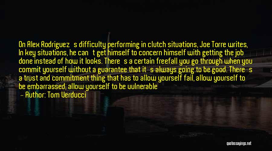 Tom Verducci Quotes: On Alex Rodriguez's Difficulty Performing In Clutch Situations, Joe Torre Writes, In Key Situations, He Can't Get Himself To Concern