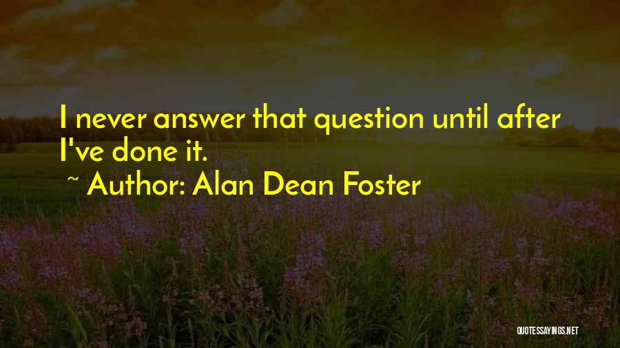 Alan Dean Foster Quotes: I Never Answer That Question Until After I've Done It.