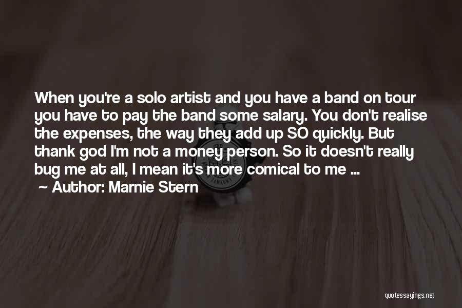 Marnie Stern Quotes: When You're A Solo Artist And You Have A Band On Tour You Have To Pay The Band Some Salary.