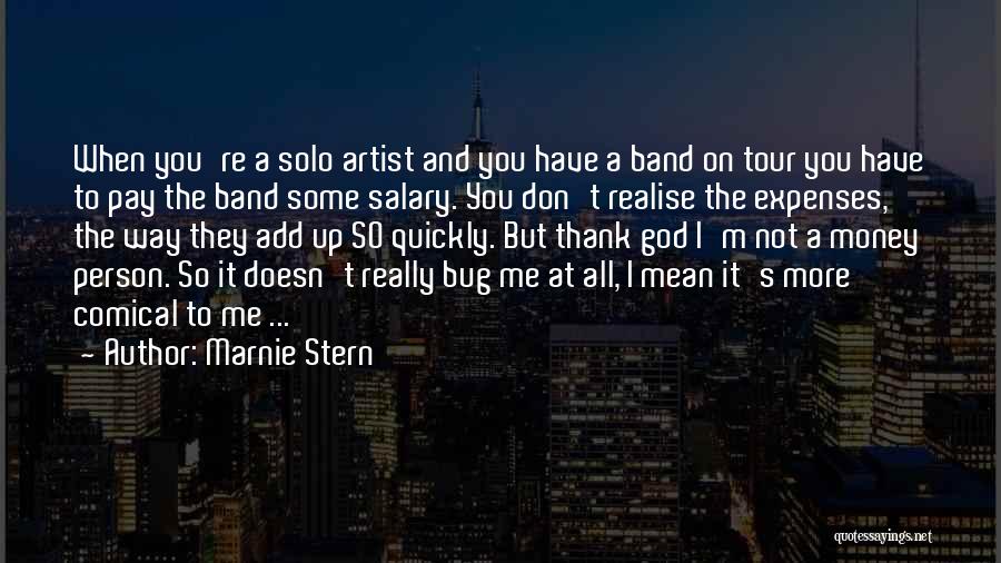 Marnie Stern Quotes: When You're A Solo Artist And You Have A Band On Tour You Have To Pay The Band Some Salary.