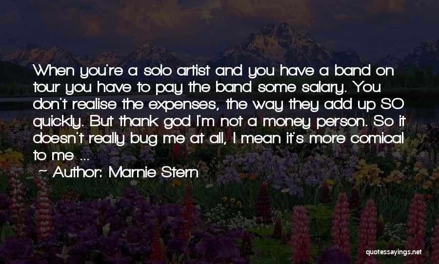 Marnie Stern Quotes: When You're A Solo Artist And You Have A Band On Tour You Have To Pay The Band Some Salary.