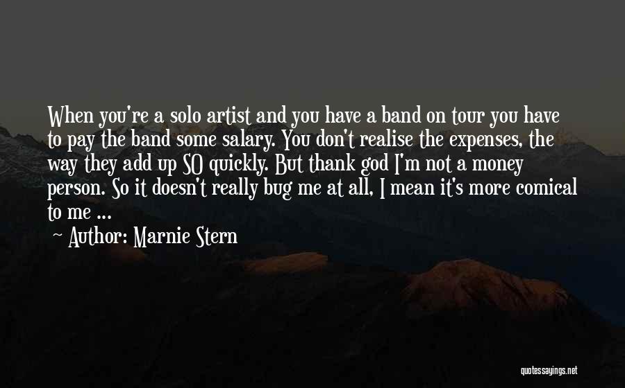 Marnie Stern Quotes: When You're A Solo Artist And You Have A Band On Tour You Have To Pay The Band Some Salary.