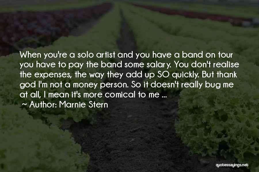 Marnie Stern Quotes: When You're A Solo Artist And You Have A Band On Tour You Have To Pay The Band Some Salary.