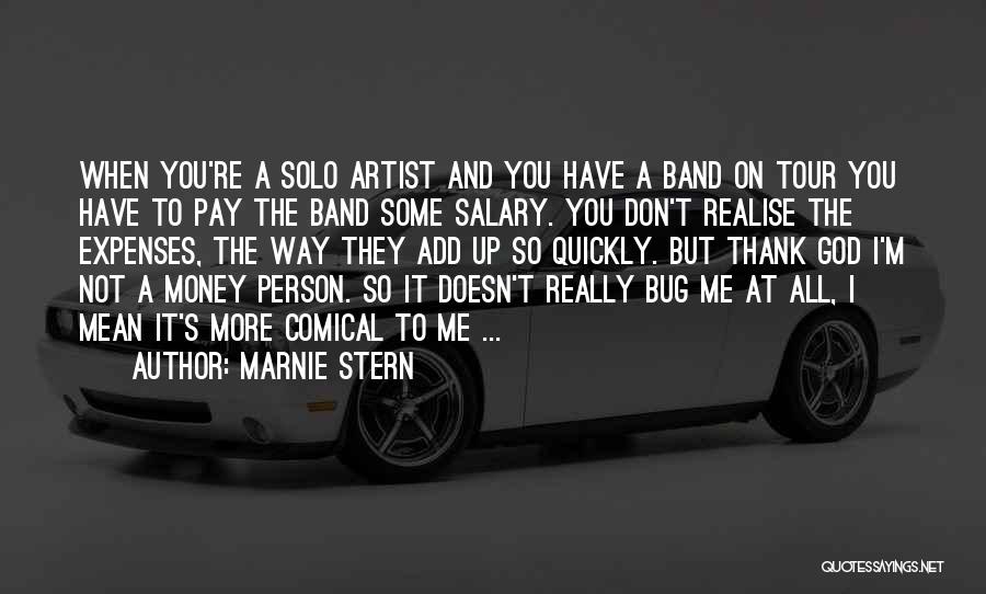 Marnie Stern Quotes: When You're A Solo Artist And You Have A Band On Tour You Have To Pay The Band Some Salary.