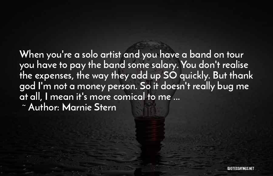 Marnie Stern Quotes: When You're A Solo Artist And You Have A Band On Tour You Have To Pay The Band Some Salary.