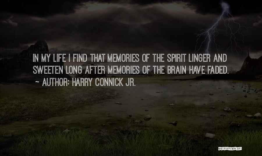 Harry Connick Jr. Quotes: In My Life I Find That Memories Of The Spirit Linger And Sweeten Long After Memories Of The Brain Have