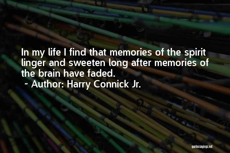 Harry Connick Jr. Quotes: In My Life I Find That Memories Of The Spirit Linger And Sweeten Long After Memories Of The Brain Have