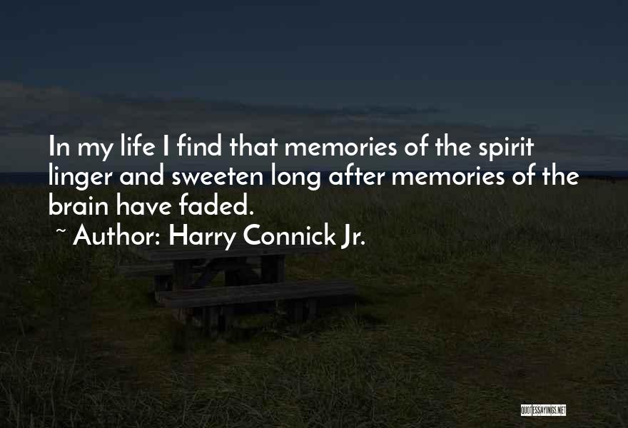 Harry Connick Jr. Quotes: In My Life I Find That Memories Of The Spirit Linger And Sweeten Long After Memories Of The Brain Have