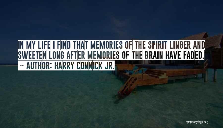 Harry Connick Jr. Quotes: In My Life I Find That Memories Of The Spirit Linger And Sweeten Long After Memories Of The Brain Have