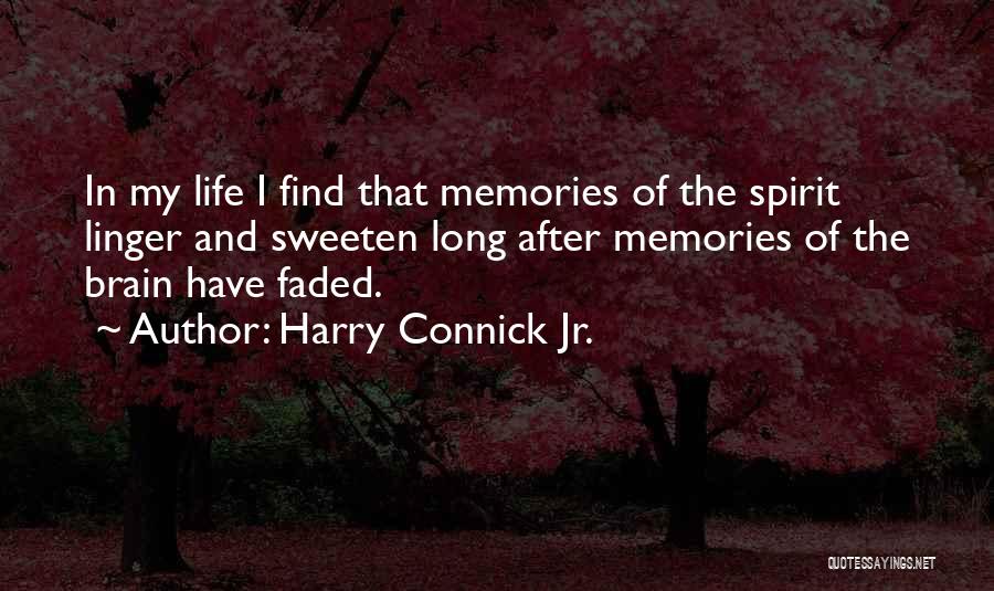 Harry Connick Jr. Quotes: In My Life I Find That Memories Of The Spirit Linger And Sweeten Long After Memories Of The Brain Have