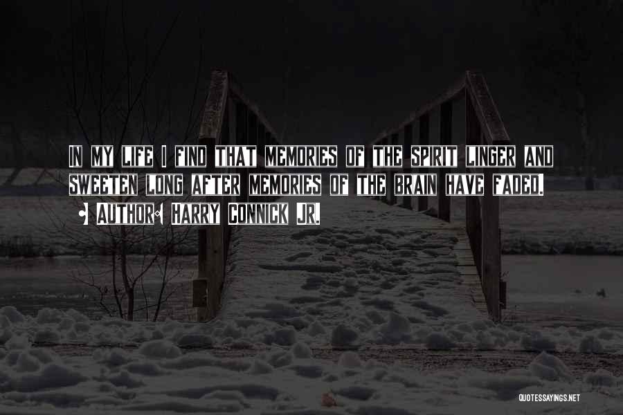 Harry Connick Jr. Quotes: In My Life I Find That Memories Of The Spirit Linger And Sweeten Long After Memories Of The Brain Have