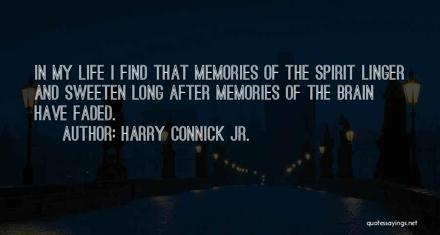 Harry Connick Jr. Quotes: In My Life I Find That Memories Of The Spirit Linger And Sweeten Long After Memories Of The Brain Have