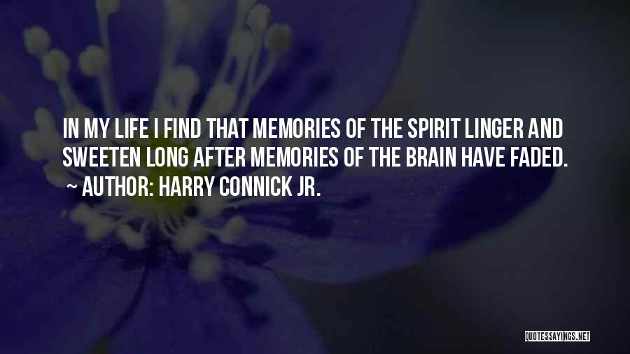 Harry Connick Jr. Quotes: In My Life I Find That Memories Of The Spirit Linger And Sweeten Long After Memories Of The Brain Have