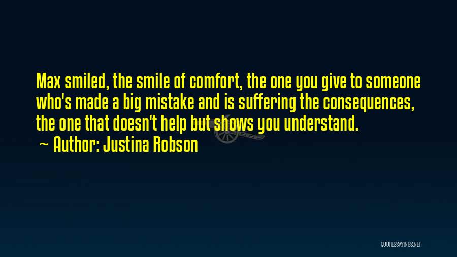 Justina Robson Quotes: Max Smiled, The Smile Of Comfort, The One You Give To Someone Who's Made A Big Mistake And Is Suffering