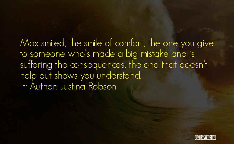 Justina Robson Quotes: Max Smiled, The Smile Of Comfort, The One You Give To Someone Who's Made A Big Mistake And Is Suffering