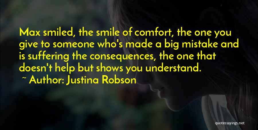 Justina Robson Quotes: Max Smiled, The Smile Of Comfort, The One You Give To Someone Who's Made A Big Mistake And Is Suffering