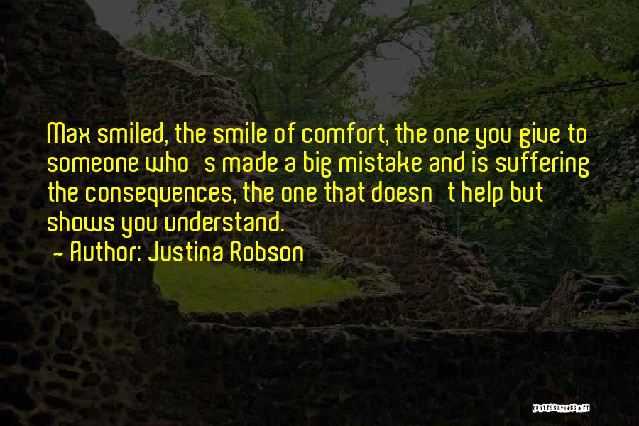 Justina Robson Quotes: Max Smiled, The Smile Of Comfort, The One You Give To Someone Who's Made A Big Mistake And Is Suffering