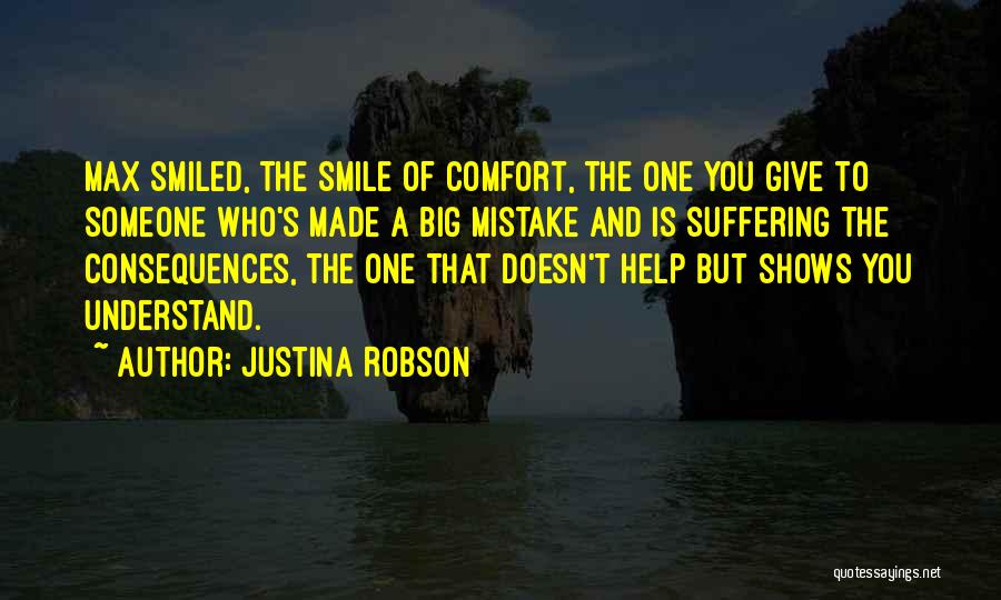Justina Robson Quotes: Max Smiled, The Smile Of Comfort, The One You Give To Someone Who's Made A Big Mistake And Is Suffering