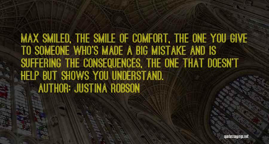 Justina Robson Quotes: Max Smiled, The Smile Of Comfort, The One You Give To Someone Who's Made A Big Mistake And Is Suffering