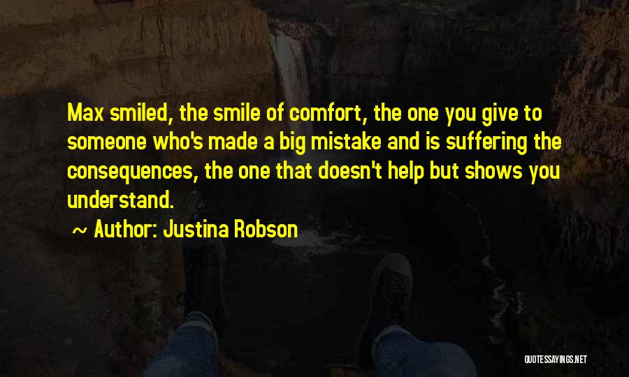 Justina Robson Quotes: Max Smiled, The Smile Of Comfort, The One You Give To Someone Who's Made A Big Mistake And Is Suffering