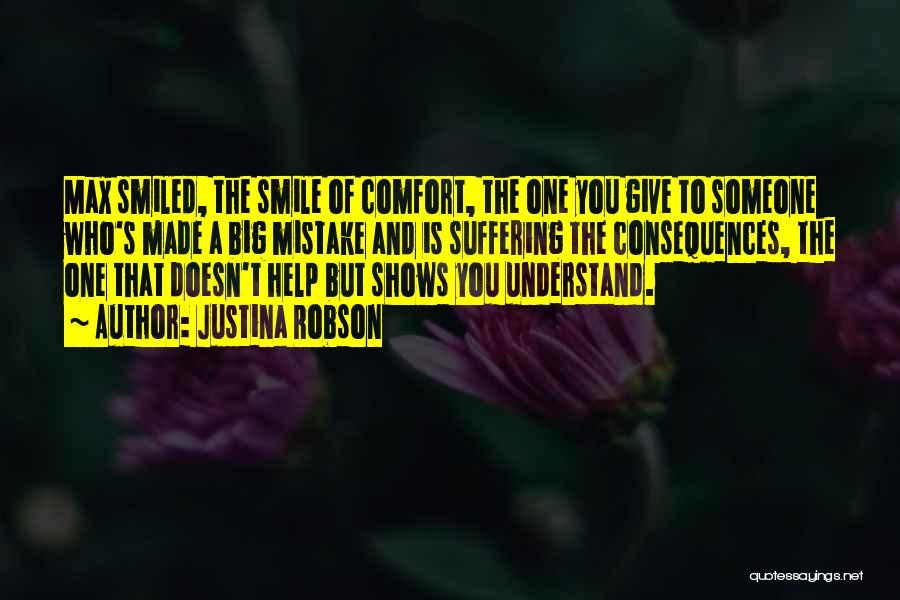 Justina Robson Quotes: Max Smiled, The Smile Of Comfort, The One You Give To Someone Who's Made A Big Mistake And Is Suffering