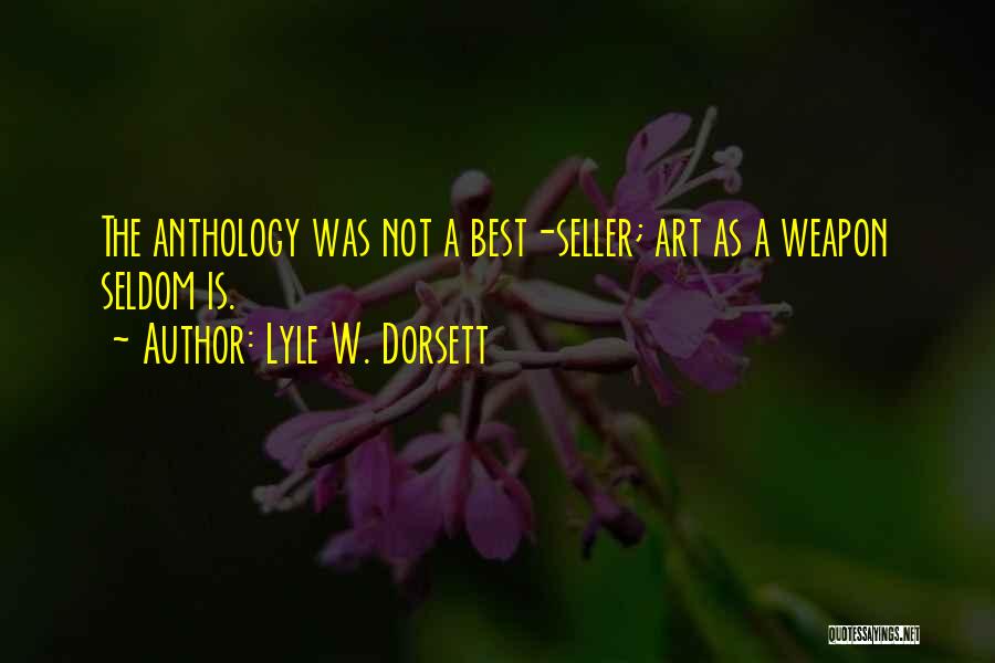 Lyle W. Dorsett Quotes: The Anthology Was Not A Best-seller; Art As A Weapon Seldom Is.