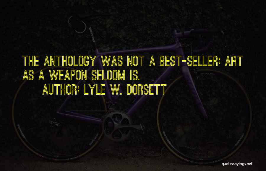 Lyle W. Dorsett Quotes: The Anthology Was Not A Best-seller; Art As A Weapon Seldom Is.