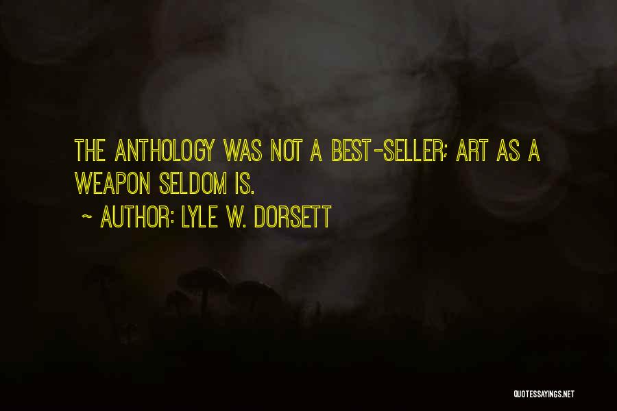 Lyle W. Dorsett Quotes: The Anthology Was Not A Best-seller; Art As A Weapon Seldom Is.