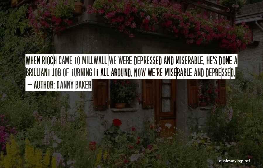 Danny Baker Quotes: When Rioch Came To Millwall We Were Depressed And Miserable. He's Done A Brilliant Job Of Turning It All Around.