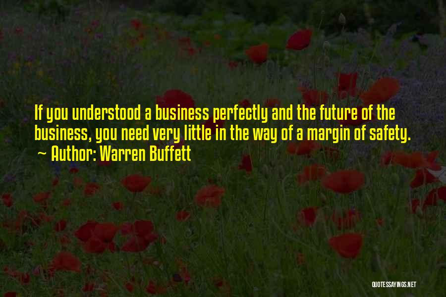 Warren Buffett Quotes: If You Understood A Business Perfectly And The Future Of The Business, You Need Very Little In The Way Of