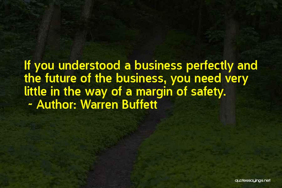 Warren Buffett Quotes: If You Understood A Business Perfectly And The Future Of The Business, You Need Very Little In The Way Of