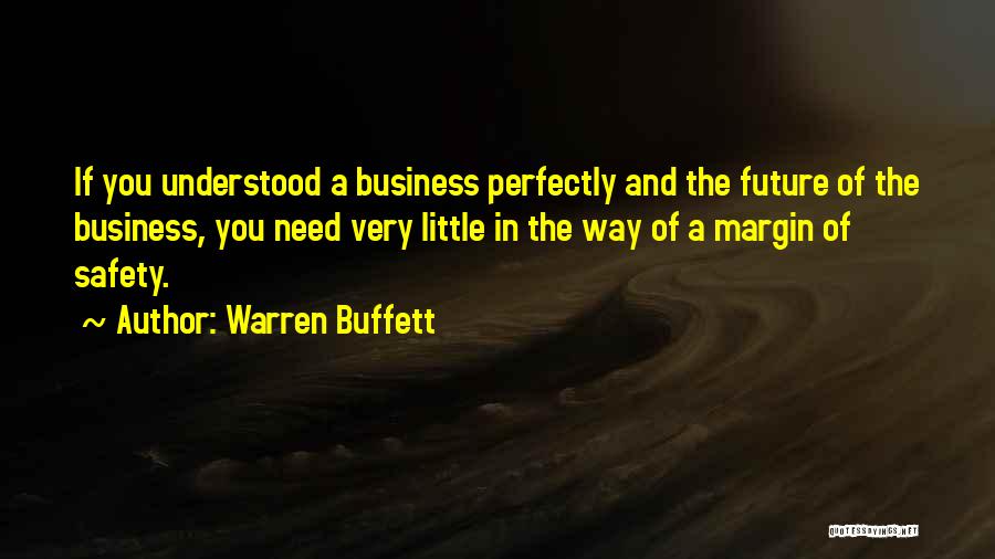 Warren Buffett Quotes: If You Understood A Business Perfectly And The Future Of The Business, You Need Very Little In The Way Of