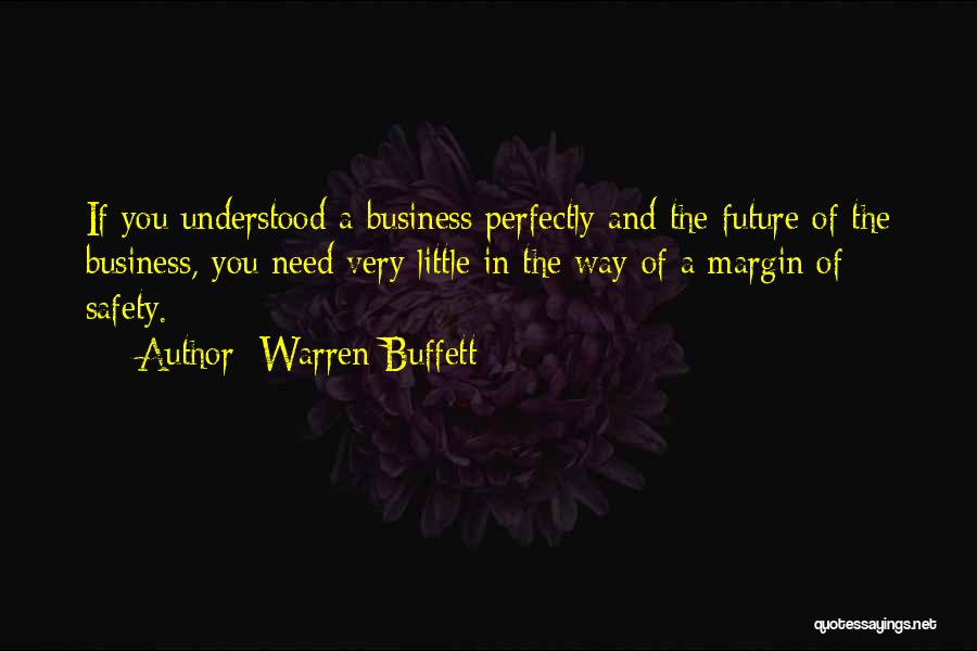 Warren Buffett Quotes: If You Understood A Business Perfectly And The Future Of The Business, You Need Very Little In The Way Of