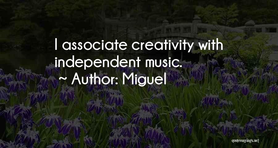 Miguel Quotes: I Associate Creativity With Independent Music.