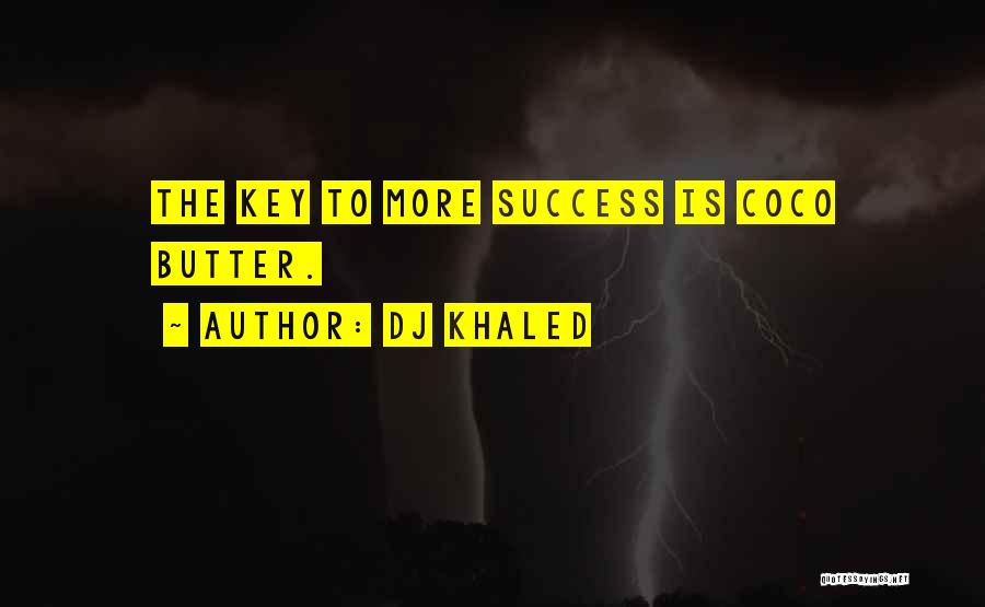 DJ Khaled Quotes: The Key To More Success Is Coco Butter.