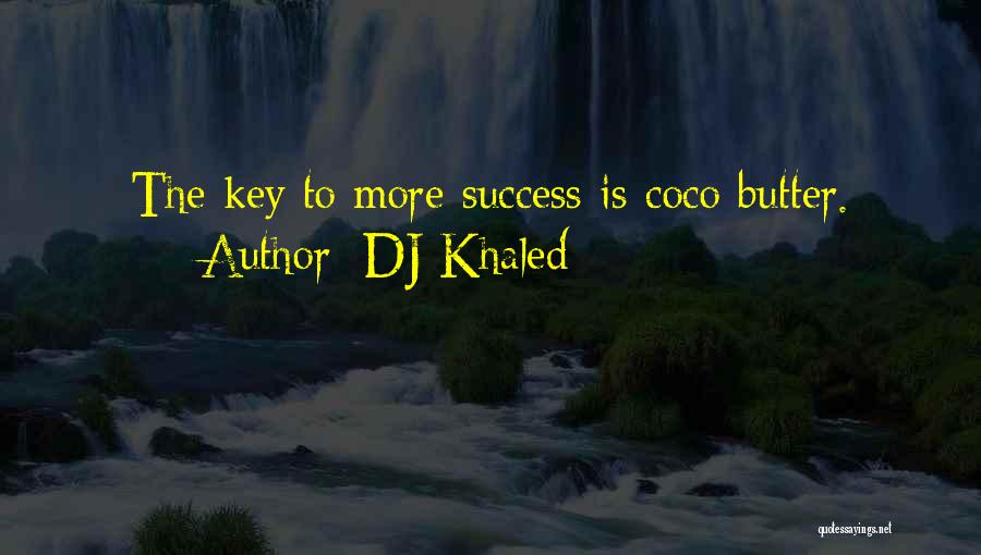 DJ Khaled Quotes: The Key To More Success Is Coco Butter.