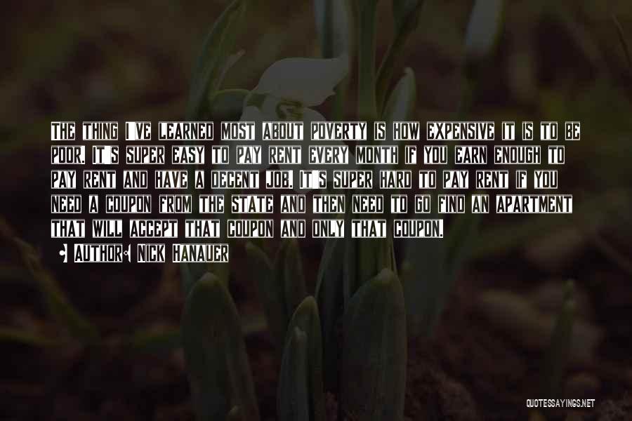 Nick Hanauer Quotes: The Thing I've Learned Most About Poverty Is How Expensive It Is To Be Poor. It's Super Easy To Pay