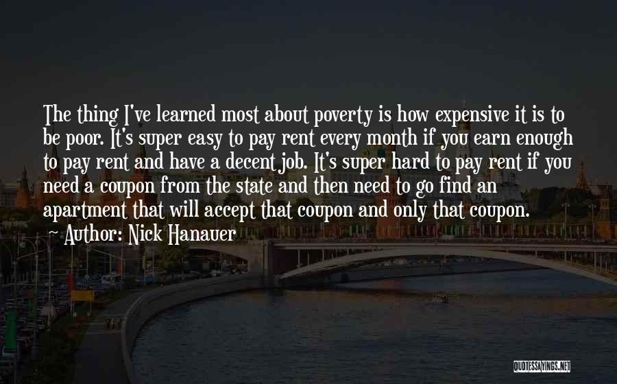 Nick Hanauer Quotes: The Thing I've Learned Most About Poverty Is How Expensive It Is To Be Poor. It's Super Easy To Pay