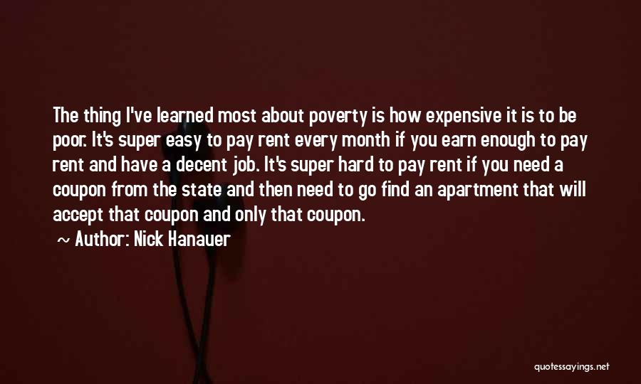 Nick Hanauer Quotes: The Thing I've Learned Most About Poverty Is How Expensive It Is To Be Poor. It's Super Easy To Pay