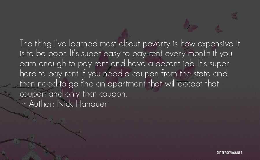 Nick Hanauer Quotes: The Thing I've Learned Most About Poverty Is How Expensive It Is To Be Poor. It's Super Easy To Pay