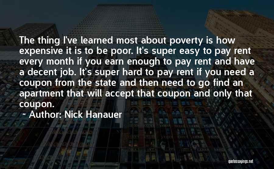 Nick Hanauer Quotes: The Thing I've Learned Most About Poverty Is How Expensive It Is To Be Poor. It's Super Easy To Pay