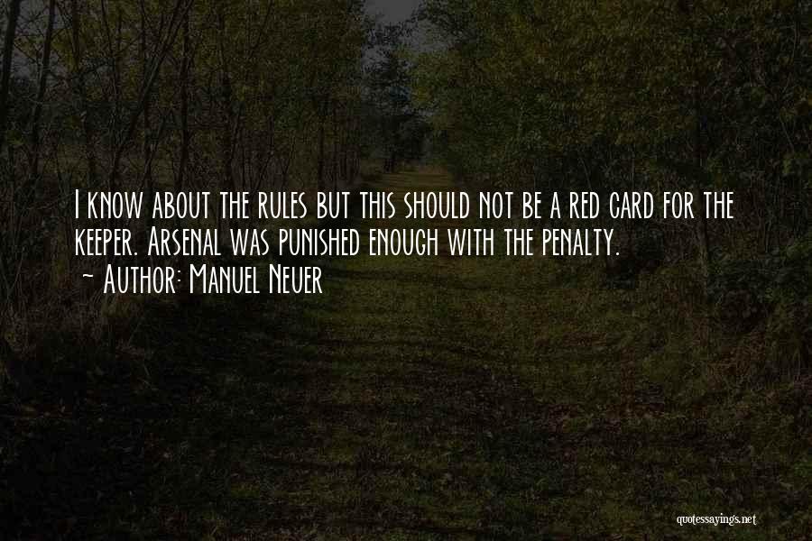 Manuel Neuer Quotes: I Know About The Rules But This Should Not Be A Red Card For The Keeper. Arsenal Was Punished Enough