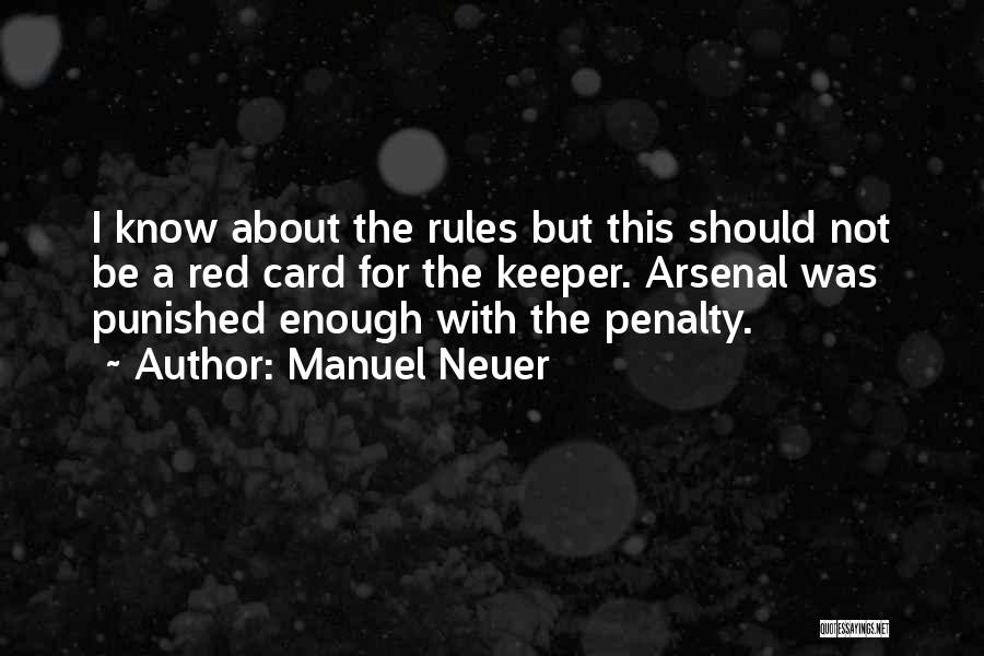 Manuel Neuer Quotes: I Know About The Rules But This Should Not Be A Red Card For The Keeper. Arsenal Was Punished Enough