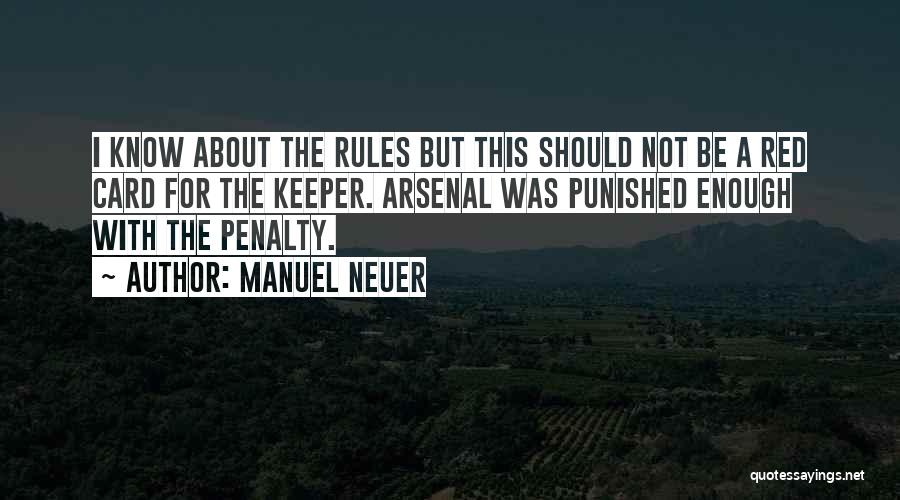 Manuel Neuer Quotes: I Know About The Rules But This Should Not Be A Red Card For The Keeper. Arsenal Was Punished Enough