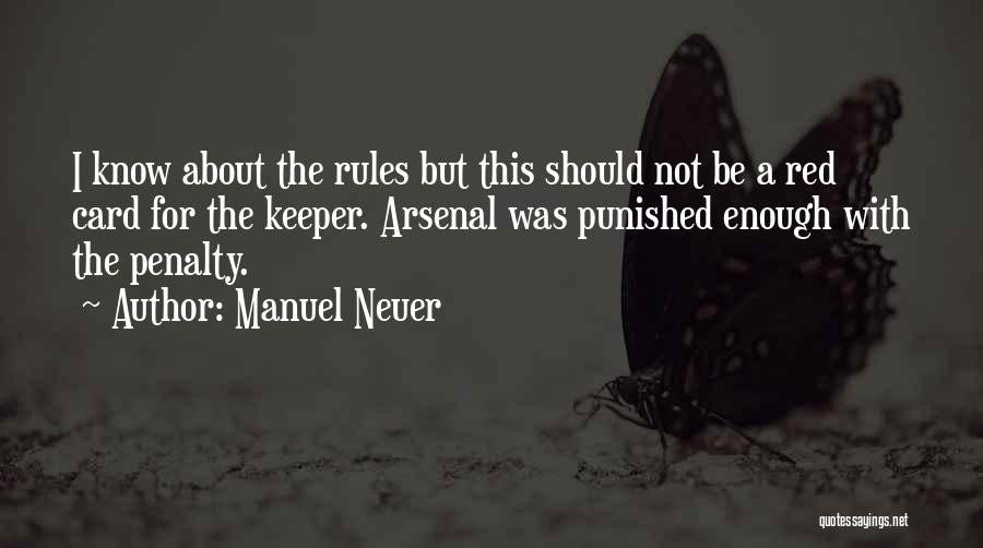 Manuel Neuer Quotes: I Know About The Rules But This Should Not Be A Red Card For The Keeper. Arsenal Was Punished Enough